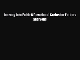 Download Journey Into Faith: A Devotional Series for Fathers and Sons Free Books
