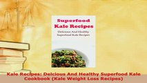 Download  Kale Recipes Delcious And Healthy Superfood Kale Cookbook Kale Weight Loss Recipes Ebook