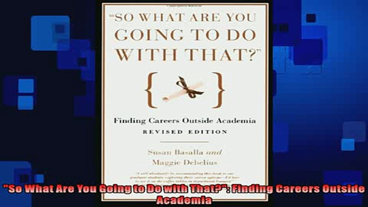 READ book  So What Are You Going to Do with That Finding Careers Outside Academia  BOOK ONLINE