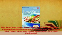Download  The American Heart Association LowSalt Cookbook A Complete Guide to Reducing Sodium and Read Online