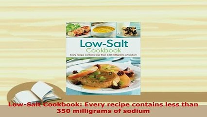 PDF  LowSalt Cookbook Every recipe contains less than 350 milligrams of sodium Ebook