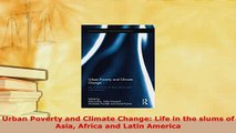 PDF  Urban Poverty and Climate Change Life in the slums of Asia Africa and Latin America  EBook