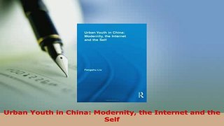 Download  Urban Youth in China Modernity the Internet and the Self  Read Online