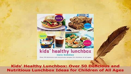Download  Kids Healthy Lunchbox Over 50 Delicious and Nutritious Lunchbox Ideas for Children of Read Online
