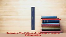 Download  Datawars The Politics of Modeling in Federal Policymaking  Read Online
