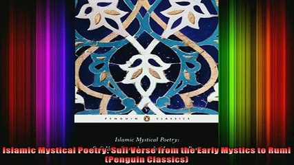 Read  Islamic Mystical Poetry Sufi Verse from the Early Mystics to Rumi Penguin Classics  Full EBook