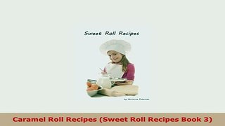 PDF  Caramel Roll Recipes Sweet Roll Recipes Book 3 Ebook