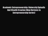 Read Academic Entrepreneurship: University Spinoffs And Wealth Creation (New Horizons in Entrepreneurship