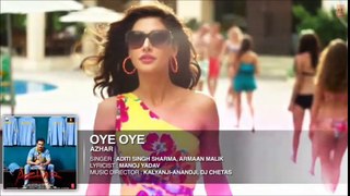 OYE OYE Full Song--Azhar--Emraan Hashmi--Nargis Fakhri--Prachi Desai--New Bollywood Movie-Latest Song 2016-Full Hd.