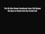 Read The Oh She Glows Cookbook: Over 100 Vegan Recipes to Glow from the Inside Out Ebook Free