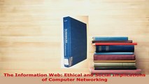 Download  The Information Web Ethical and Social Implications of Computer Networking  Read Online