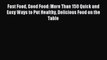 Read Fast Food Good Food: More Than 150 Quick and Easy Ways to Put Healthy Delicious Food on