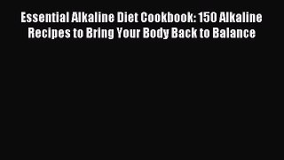 Read Essential Alkaline Diet Cookbook: 150 Alkaline Recipes to Bring Your Body Back to Balance