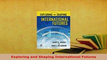 Download  Exploring and Shaping International Futures Free Books