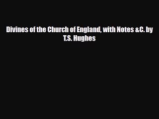 [PDF] Divines of the Church of England with Notes &C. by T.S. Hughes Download Online