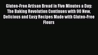Download Gluten-Free Artisan Bread in Five Minutes a Day: The Baking Revolution Continues with
