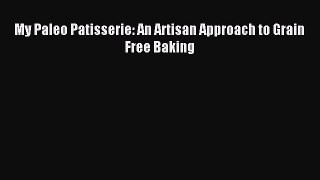 Download My Paleo Patisserie: An Artisan Approach to Grain Free Baking Ebook Online