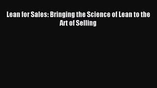 Download Lean for Sales: Bringing the Science of Lean to the Art of Selling Ebook Online