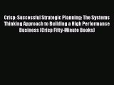 [Read book] Crisp: Successful Strategic Planning: The Systems Thinking Approach to Building