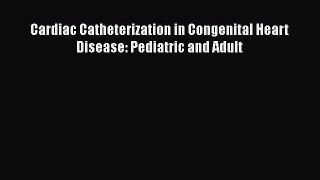 Download Cardiac Catheterization in Congenital Heart Disease: Pediatric and Adult Ebook Free