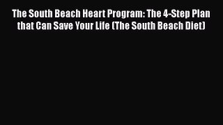 Read The South Beach Heart Program: The 4-Step Plan that Can Save Your Life (The South Beach
