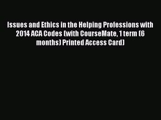 Read Issues and Ethics in the Helping Professions with 2014 ACA Codes (with CourseMate 1 term