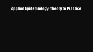 Read Applied Epidemiology: Theory to Practice Ebook Free