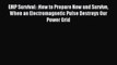 Read EMP Survival: :How to Prepare Now and Survive When an Electromagnetic Pulse Destroys Our