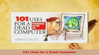 Download  101 Uses for a Dead Computer  Read Online