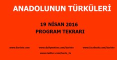 Anadolunun Türküleri Programı 19 Nisan 2016