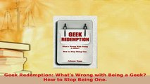 PDF  Geek Redemption Whats Wrong with Being a Geek How to Stop Being One  Read Online