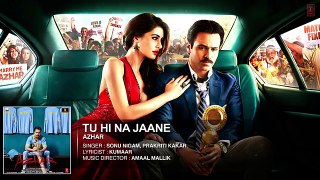 Tu Hi Na Jaane Full Song - Azhar - Emraan Hashmi, Nargis Fakhri, Prachi Desai - lyrics