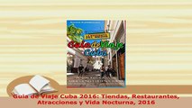 PDF  Guia de Viaje Cuba 2016 Tiendas Restaurantes Atracciones y Vida Nocturna 2016 Download Online