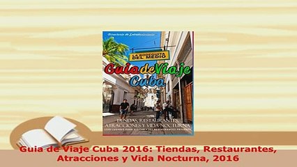 PDF  Guia de Viaje Cuba 2016 Tiendas Restaurantes Atracciones y Vida Nocturna 2016 Download Online