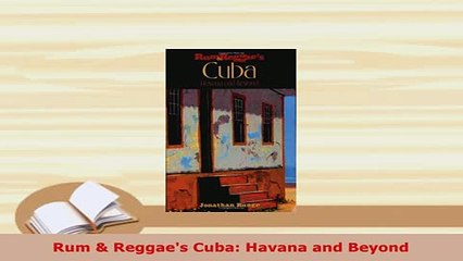 PDF  Rum  Reggaes Cuba Havana and Beyond Download Full Ebook