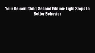 Read Your Defiant Child Second Edition: Eight Steps to Better Behavior Ebook Free