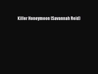 Download Killer Honeymoon (Savannah Reid)  Read Online
