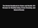 Download The Herbal Handbook for Home and Health: 501 Recipes for Healthy Living Green Cleaning