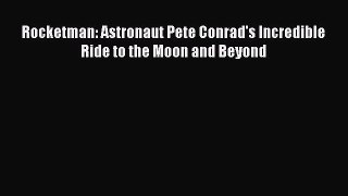 Read Rocketman: Astronaut Pete Conrad's Incredible Ride to the Moon and Beyond Ebook Free