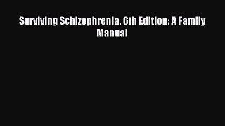 Download Surviving Schizophrenia 6th Edition: A Family Manual PDF Free