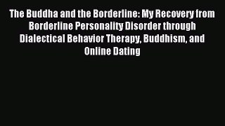 Read The Buddha and the Borderline: My Recovery from Borderline Personality Disorder through