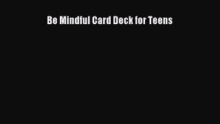Read Be Mindful Card Deck for Teens Ebook Free