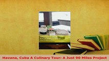 PDF  Havana Cuba A Culinary Tour A Just 90 Miles Project Download Full Ebook