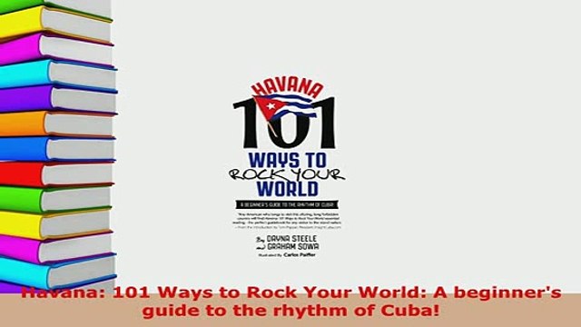 PDF Havana 101 Ways to Rock Your World A beginners guide to the rhythm of Cuba Download Full Ebook