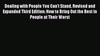 Read Dealing with People You Can't Stand Revised and Expanded Third Edition: How to Bring Out