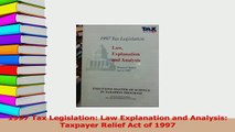 Download  1997 Tax Legislation Law Explanation and Analysis Taxpayer Relief Act of 1997 Ebook Free
