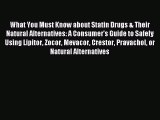 Read What You Must Know about Statin Drugs & Their Natural Alternatives: A Consumer's Guide