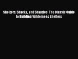 Download Shelters Shacks and Shanties: The Classic Guide to Building Wilderness Shelters Free