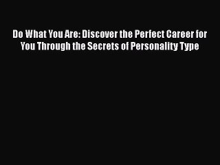 PDF Do What You Are: Discover the Perfect Career for You Through the Secrets of Personality