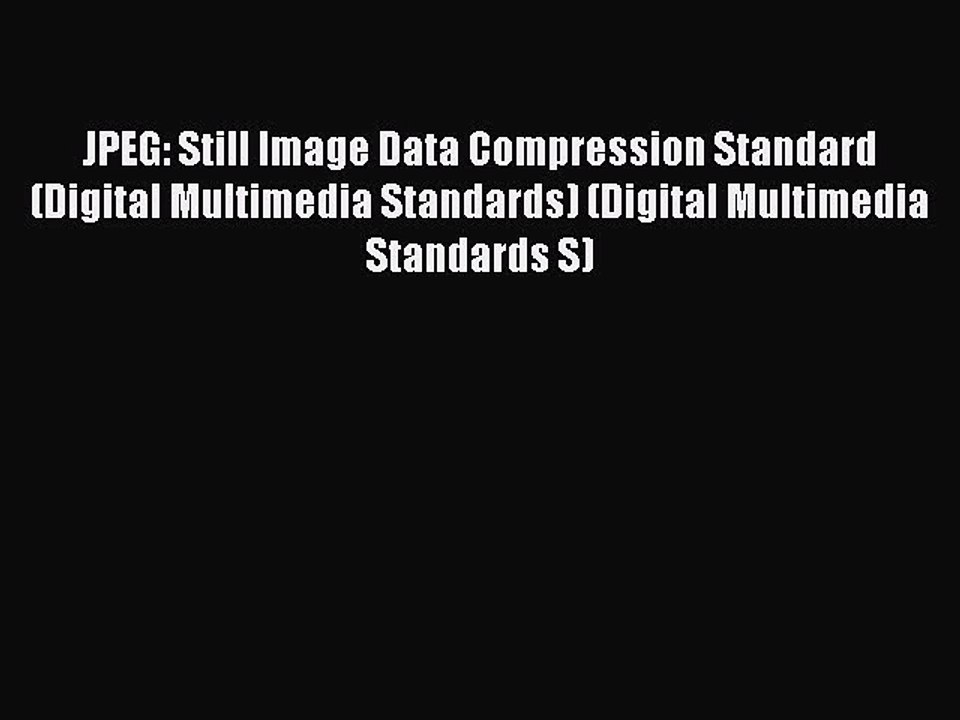 [Read PDF] JPEG: Still Image Data Compression Standard (Digital Multimedia Standards) (Digital